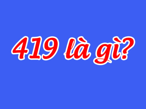 419 là gì? Là KHÔN hay DẠI nếu thích 419 – tình 1 đêm? 419 là gì? Là KHÔN hay DẠI nếu thích 419 – tình 1 đêm?