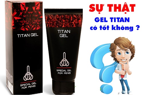 Titan Gel có hiệu quả không? tác dụng như thế ... Titan Gel có hiệu quả không? tác dụng như thế ...